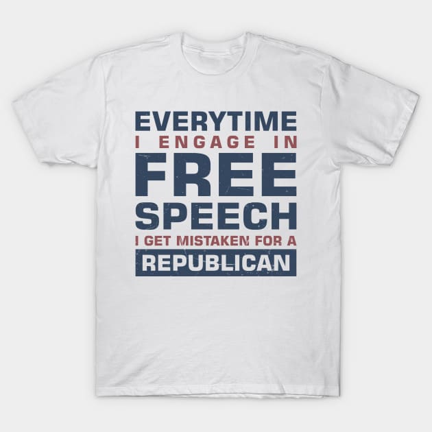 Everytime I Engage In Free Speech I Get Mistaken For a Republican T-Shirt by sadicus